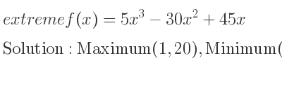 The extreme f(x)=5x^3-30x^2+45x is Maximum(1,20),Minimum(3,0)